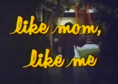 Like Mom, Like Me